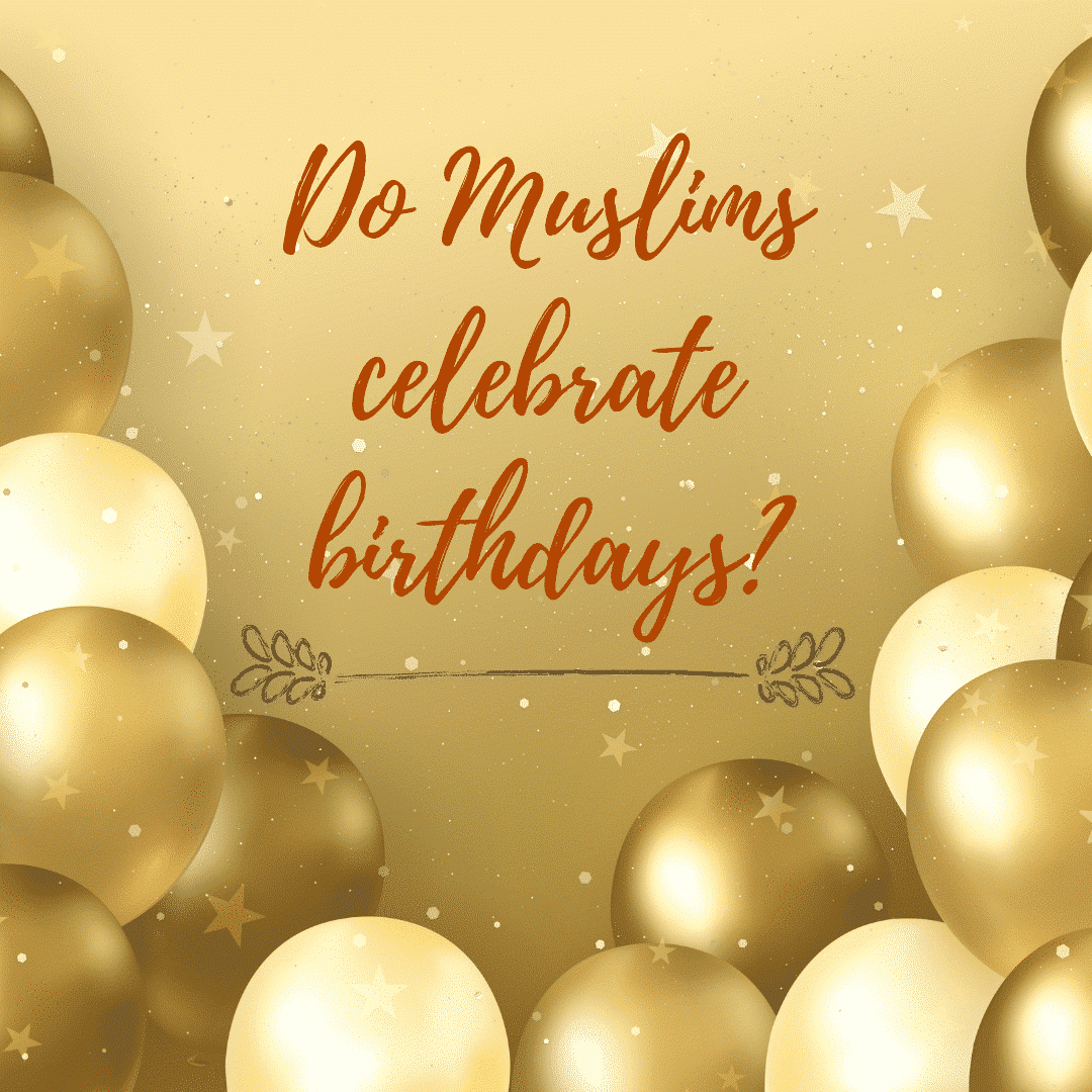 Do Muslims celebrate birthdays
